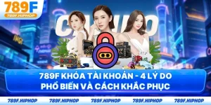 789F Khóa Tài Khoản - 4 Lý Do Phổ Biến Và Cách Khắc Phục