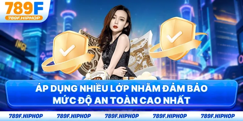 Áp dụng nhiều lớp nhằm đảm bảo mức độ an toàn cao nhất