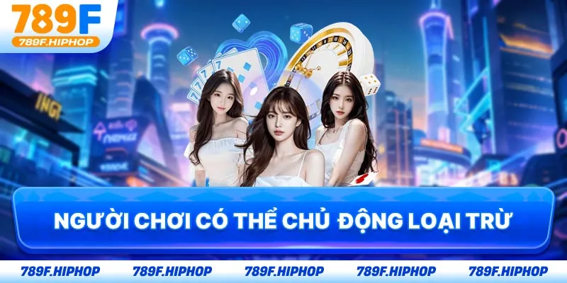 Người chơi có thể chủ động loại trừ